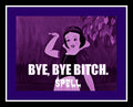 Bye, Bye Bitch Spell