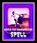 Wreck The Homewrecker Spell Ritual