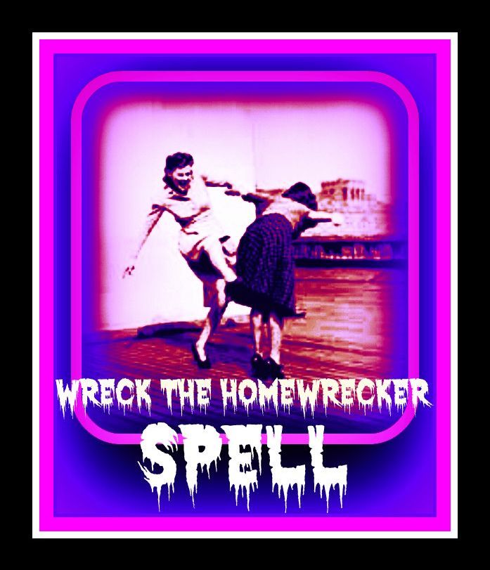 Wreck The Homewrecker Spell Ritual